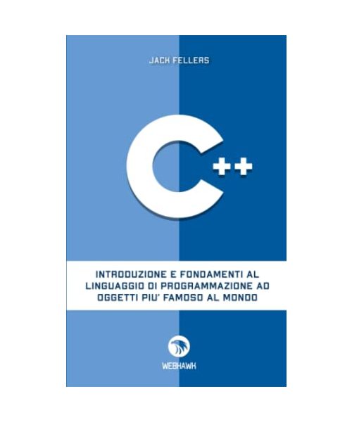 C++: Introduzione e fondamenti al linguaggio di programmazione ad oggetti più famoso al mondo