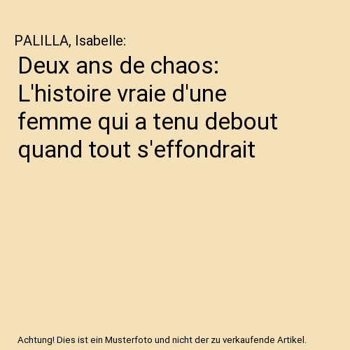 Deux ans de chaos: L'histoire vraie d'une femme qui a tenu debout quand tout s'effondrait