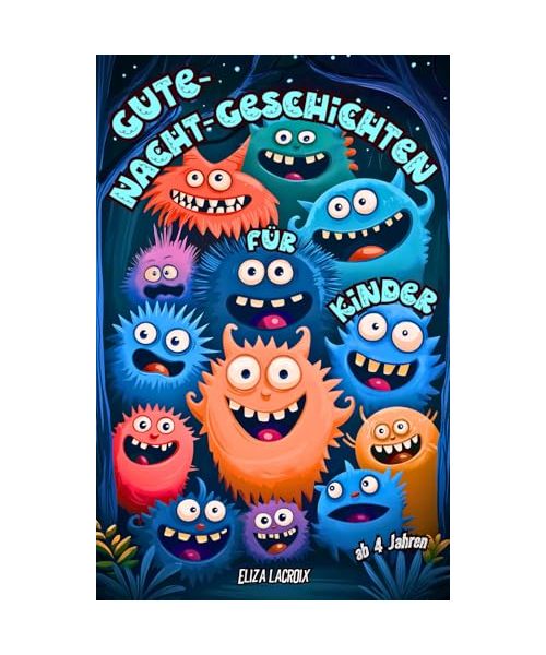 Gute-Nacht-Geschichten für Kinder ab 4 Jahren: Gruselgeschichten-Kinderbuch über spannende Freundschaft, Mut und witzige Abenteuer mit spaßigen Monstern für Mädchen und Jungen