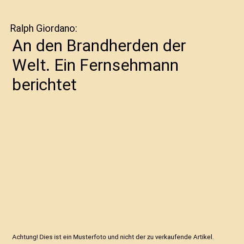 An den Brandherden der Welt. Ein Fernsehmann berichtet