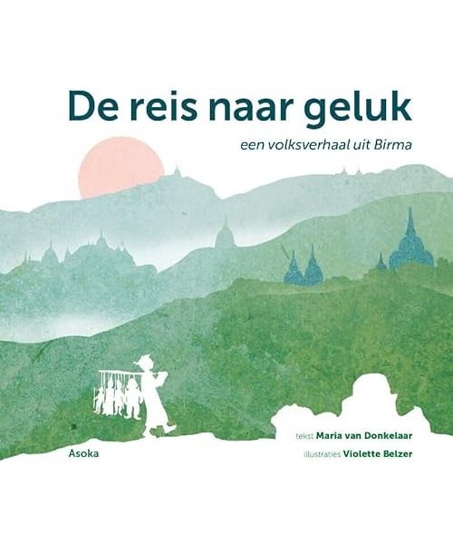 De reis naar geluk: Een volksverhaal uit Birma