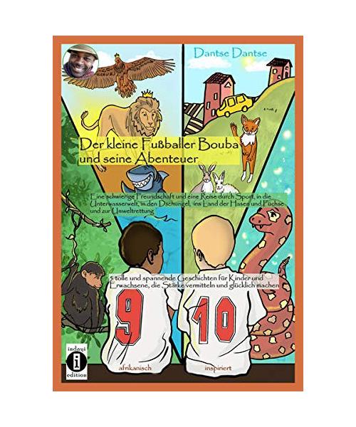 Der kleine Fußballer Bouba und seine Abenteuer. Eine Reise durch die Unterwasserwelt, in den Dschungel, das Reich der Tiere und ins Land der Hasen und Füchse