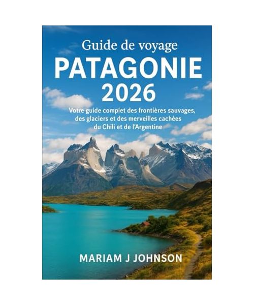 Guide de voyage Patagonie 2026: Votre guide complet des frontières sauvages, des glaciers et des merveilles cachées du Chili et de l'Argentine