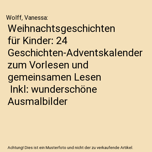 Weihnachtsgeschichten für Kinder: 24 Geschichten-Adventskalender zum Vorlesen und gemeinsamen Lesen | Inkl: wunderschöne Ausmalbilder
