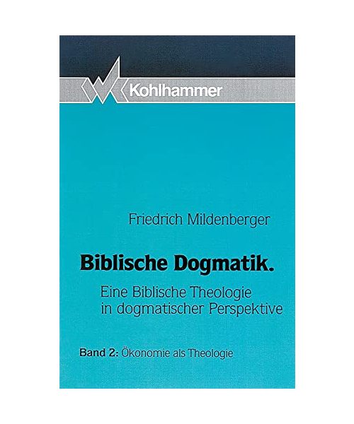 Biblische Dogmatik II. Ökonomie als Theologie