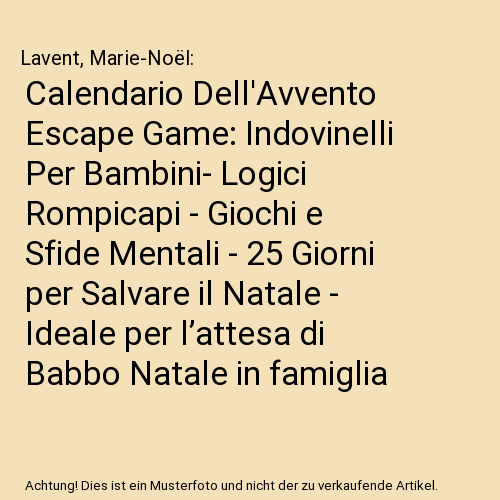 Calendario Dell'Avvento Escape Game: Indovinelli Per Bambini- Logici Rompicapi - Giochi e Sfide Mentali - 25 Giorni per Salvare il Natale - Ideale per l’attesa di Babbo Natale in famiglia