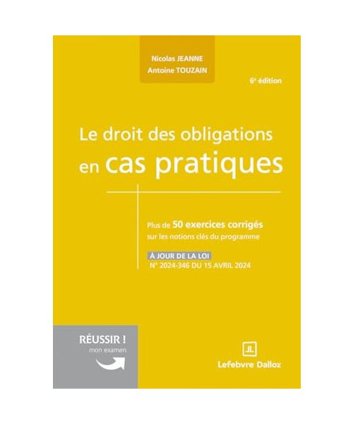Le droit des obligations en cas pratiques. 6e éd.: Plus de 50 exercices corrigés sur les notions clés du programme