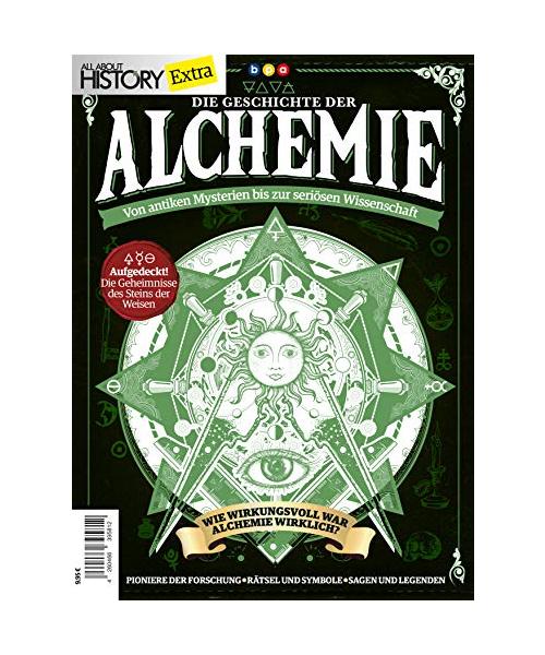 All About History Extra: Die Geschichte der ALCHEMIE - Von antiken Mysterien bis zur seriösen Wissenschaft