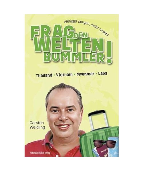 Frag den Weltenbummler! Thailand, Vietnam, Myanmar, Laos