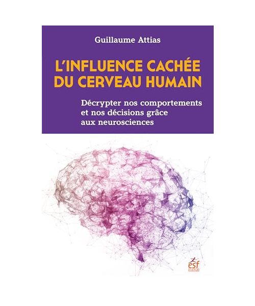 L'influence cachée du cerveau humain: Décrypter nos comportements et nos décisions grâce aux neurosciences