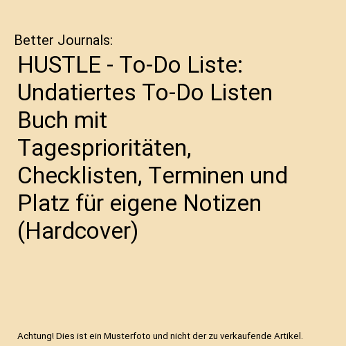 HUSTLE - To-Do Liste: Undatiertes To-Do Listen Buch mit Tagesprioritäten, Checklisten, Terminen und Platz für eigene Notizen (Hardcover)
