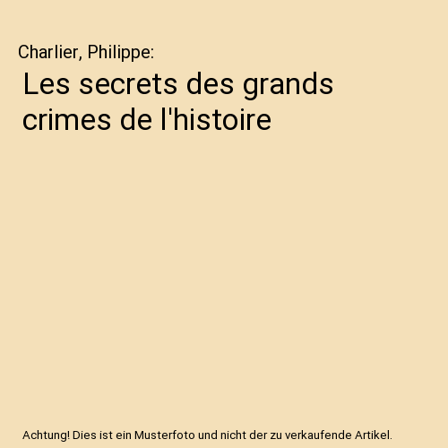 Les secrets des grands crimes de l'histoire
