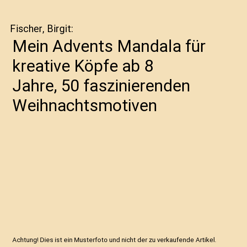 Mein Advents Mandala für kreative Köpfe ab 8 Jahre, 50 faszinierenden Weihnachtsmotiven