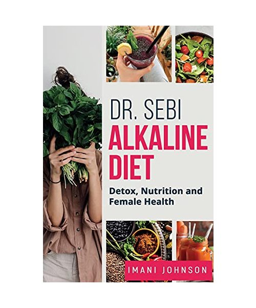 Dr. Sebi Alkaline Diet: Detox, Nutrition and Female Health New Edition