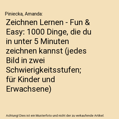 Zeichnen Lernen - Fun & Easy: 1000 Dinge, die du in unter 5 Minuten zeichnen kannst (jedes Bild in zwei Schwierigkeitsstufen; für Kinder und Erwachsene)
