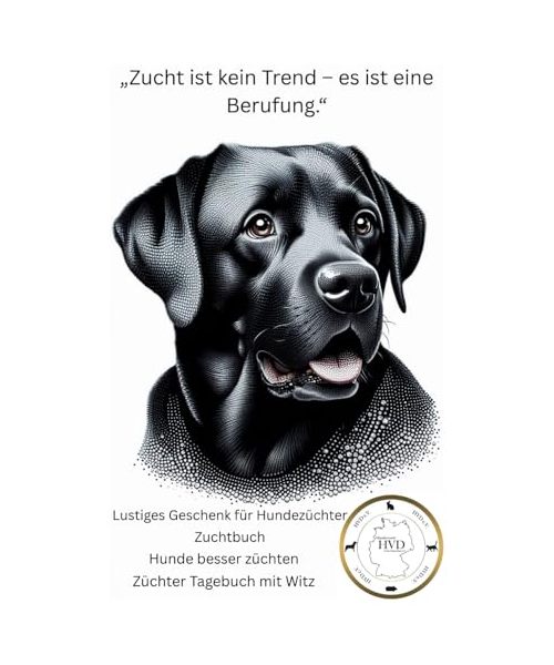 Das große lustige Zuchtbuch für Hundezüchter – mit Sprüchen, Witzen, Bildern, Chaosmomenten & Ausfüllseiten rund um die Hundezucht – das perfekte ... Dankeschön, Verein, Zuchtverein HVD e.V.