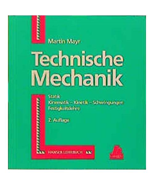 Technische Mechanik: Statik, Kinematik - Kinetik - Schwingungen, Fertigungslehre