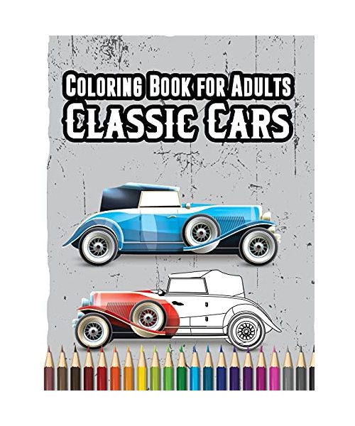 Coloring Book for Adults Classic Cars: Color Your Favourite Classic Car Like a True Gentelman