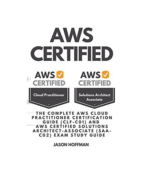 Aws Certified: the Complete AWS cloud practitioner certification guide (CLF-C01) and AWS Certified Solutions Architect-Associate (SAA
