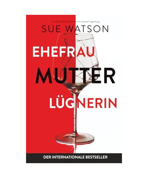 Ehefrau, Mutter, Lügnerin: Ein spannender Psychothriller mit absoluter Sogwirkung