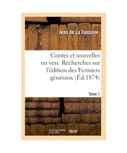 Contes Et Nouvelles En Vers. Recherches Sur l'Édition Des Fermiers Généraux. Tome 1