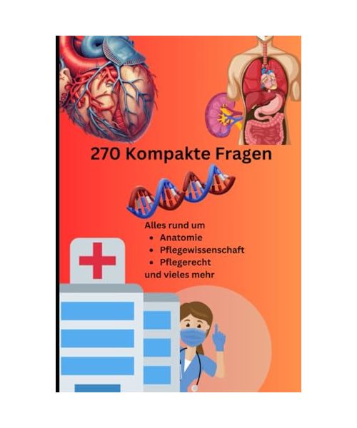 270 Kompakte Fragen: Rund um das Thema Pflegeausbildung