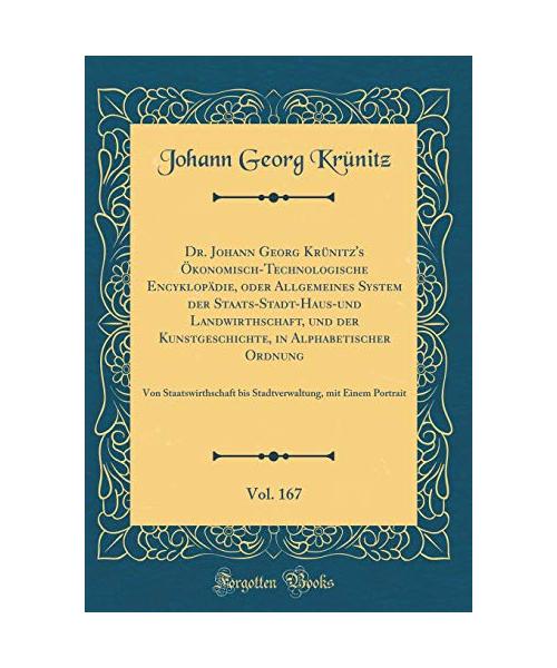 Dr. Johann Georg Krünitz's Ökonomisch-Technologische Encyklopädie, oder Allgemeines System der Staats-Stadt-Haus-und Landwirthschaft, und der Kunstgeschichte, in Alphabetischer Ordnung, Vol. 167