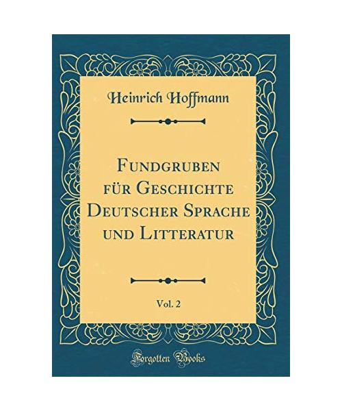 Fundgruben für Geschichte Deutscher Sprache und Litteratur, Vol. 2 (Classic Reprint)