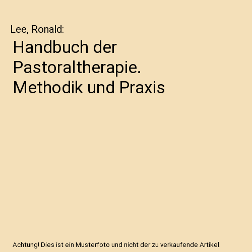 Handbuch der Pastoraltherapie. Methodik und Praxis