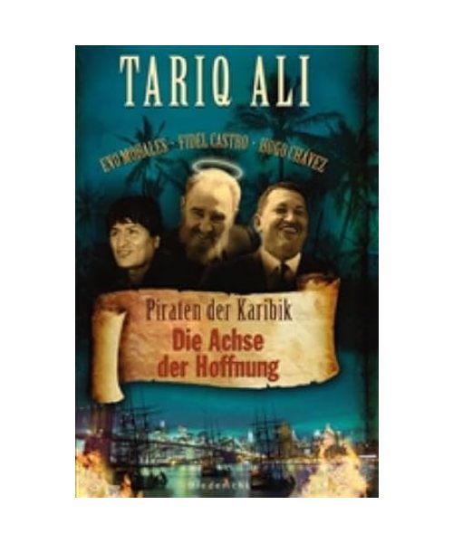 Piraten der Karibik. Die Achse der Hoffnung: Castro, Chávez, Morales