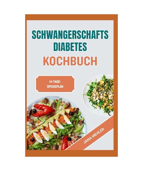 Schwangerschaftsdiabetes Kochbuch: Einfache, köstliche, von Ernährungsberatern empfohlene Low-Carb- und Low-Sugar-Rezepte für eine gesunde Schwangerschaft und ein gesundes Baby