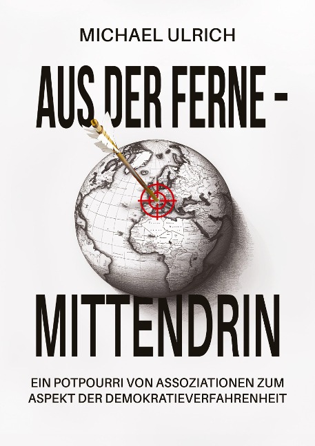 Aus der Ferne – mittendrin: Ein Potpourri von Assoziationen zum Aspekt der Demokratieverfahrenheit