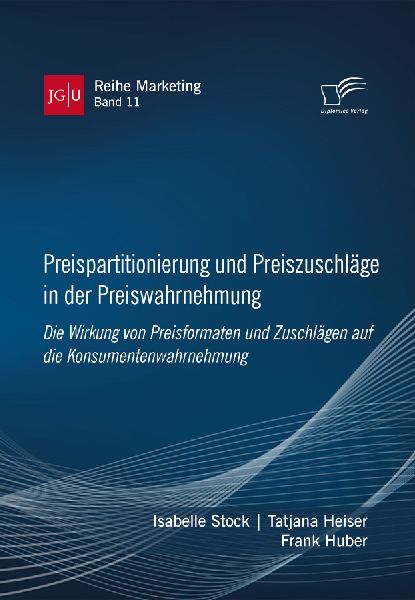 Preispartitionierung und Preiszuschläge in der Preiswahrnehmung. Die Wirkung von Preisformaten und Zuschlägen auf die Konsumentenwahrnehmung