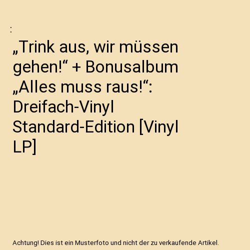 „Trink aus, wir müssen gehen!“ + Bonusalbum „Alles muss raus!“: Dreifach-Vinyl Standard-Edition [Vinyl LP]