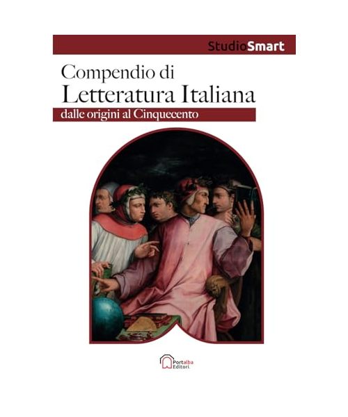 Compendio di Letteratura Italiana - Dalle origini al Cinquecento: Per la preparazione scolastica e universitaria, con riassunti, schemi e tabelle (Studio Smart)