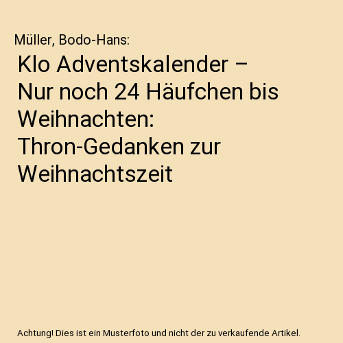Klo Adventskalender – Nur noch 24 Häufchen bis Weihnachten: Thron-Gedanken zur Weihnachtszeit