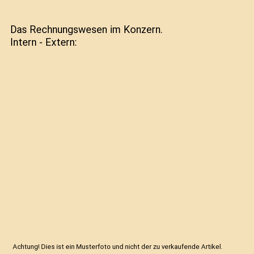 Das Rechnungswesen im Konzern. Intern - Extern