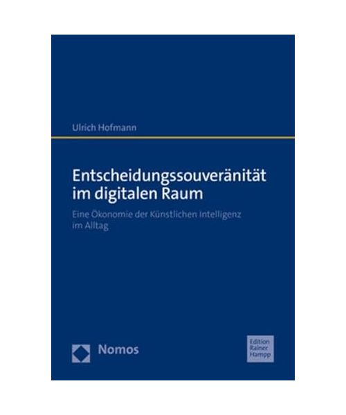 Entscheidungssouveränität im digitalen Raum: Eine Ökonomie der Künstlichen Intelligenz im Alltag
