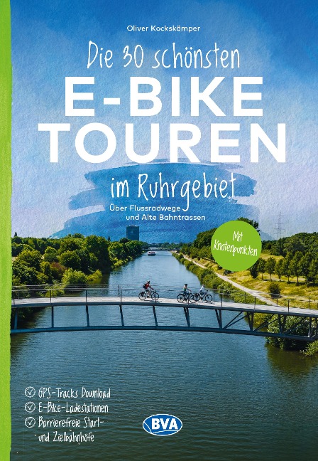 BVA Die 30 schönsten E-Bike Touren im Ruhrgebiet - Über Flussradwege und Alte Bahntrassen mit Knotenpunkten