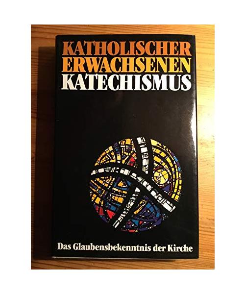Katholischer Erwachsenen-Katechismus 1 Das Glaubensbekenntn
