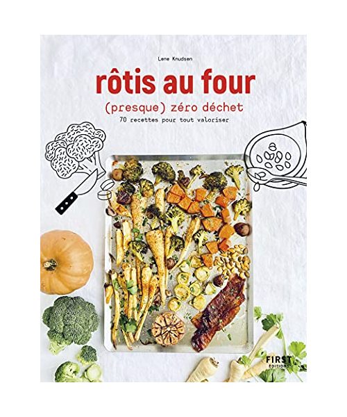 Rôtis au four (presque) zéro déchet - 70 recettes pour tout valoriser