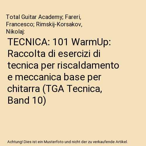 TECNICA: 101 WarmUp: Raccolta di esercizi di tecnica per riscaldamento e meccanica base per chitarra (TGA Tecnica, Band 10)