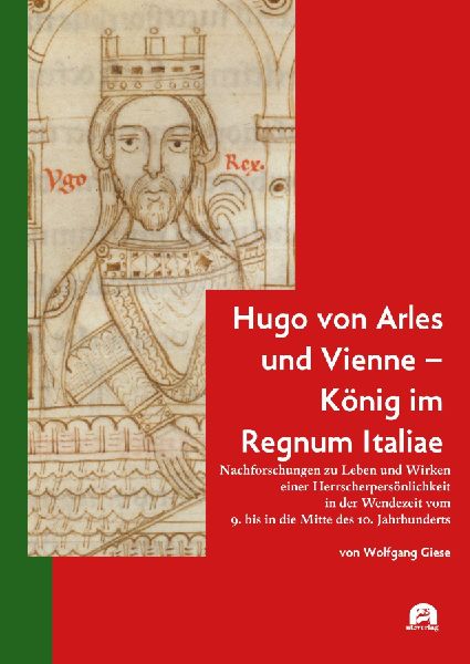 Hugo von Arles und Vienne - König im Regnum Italiae