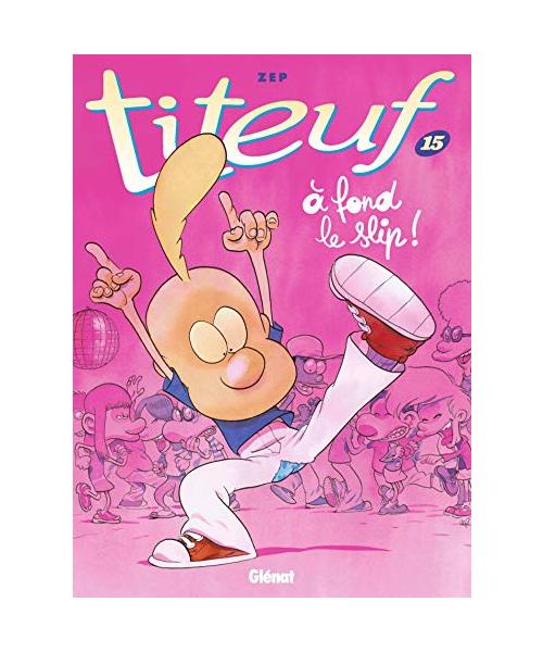 Titeuf 15. A fond le slip