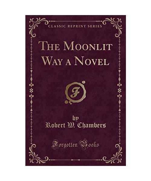The Moonlit Way a Novel (Classic Reprint)