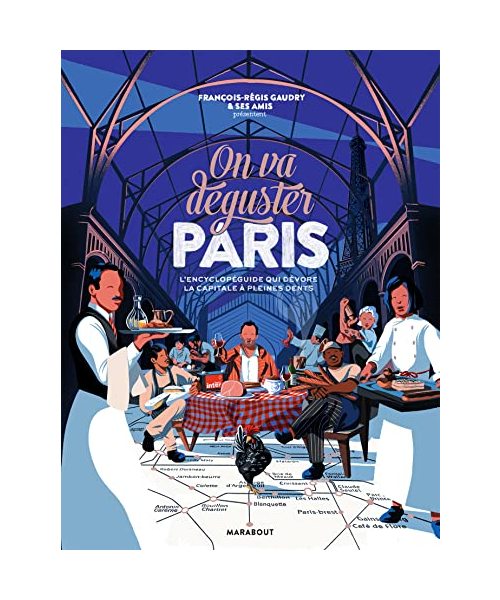 On va déguster Paris: L'encyclopéguide qui dévore la capitale à pleines dents