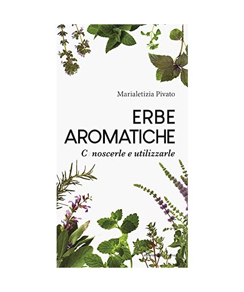 Erbe aromatiche. Conoscerle e utilizzarle