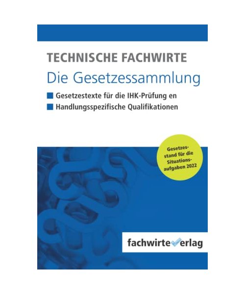 Technische Fachwirte - Die Gesetzessammlung: Gesetzestexte für die IHK-Prüfung 2022