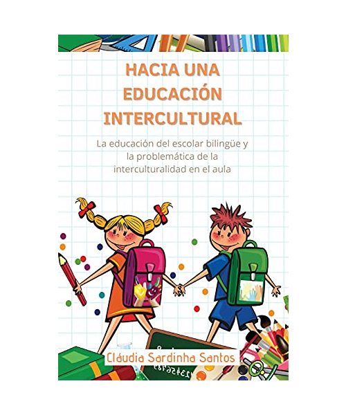 Hacia Una Educación Intercultural: La educación del escolar bilingüe y la problemática de la interculturalidad en el aula Spanish Edition