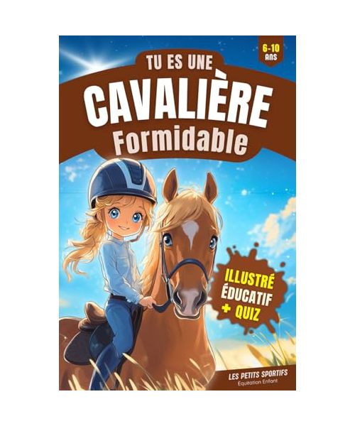 Equitation Enfant : Tu es une Cavalière Formidable: Une aventure touchante et pleine de découvertes dans l’univers de l’équitation. Le livre cheval ... cadeau pour jeunes cavaliers et cavalières.